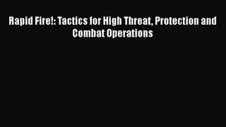 [PDF Download] Rapid Fire!: Tactics for High Threat Protection and Combat Operations [Read]