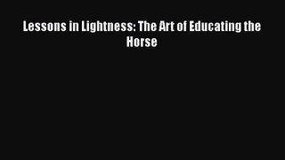[PDF Download] Lessons in Lightness: The Art of Educating the Horse [PDF] Full Ebook