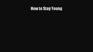 [PDF Download] How to Stay Young [Read] Full Ebook
