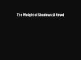 [PDF Download] The Weight of Shadows: A Novel [Download] Online