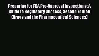 [PDF Download] Preparing for FDA Pre-Approval Inspections: A Guide to Regulatory Success Second