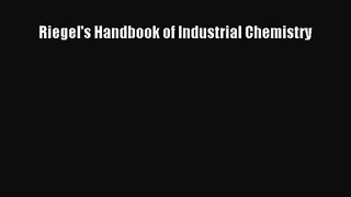 [PDF Download] Riegel's Handbook of Industrial Chemistry [Read] Full Ebook