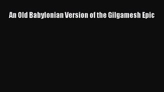 [PDF Download] An Old Babylonian Version of the Gilgamesh Epic [Download] Online