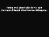 [PDF Download] Finding Me: A Decade of Darkness a Life Reclaimed: A Memoir of the Cleveland