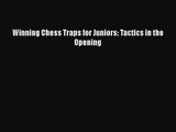 [PDF Download] Winning Chess Traps for Juniors: Tactics in the Opening [Read] Online