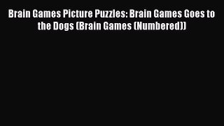 [PDF Download] Brain Games Picture Puzzles: Brain Games Goes to the Dogs (Brain Games (Numbered))