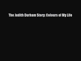 [PDF Download] The Judith Durham Story: Colours of My Life [Read] Full Ebook