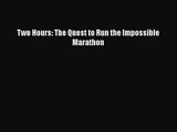 [PDF Download] Two Hours: The Quest to Run the Impossible Marathon [PDF] Online