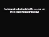 [PDF Download] Electroporation Protocols for Microorganisms (Methods in Molecular Biology)
