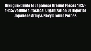 [PDF Download] Rikugun: Guide to Japanese Ground Forces 1937-1945: Volume 1: Tactical Organization
