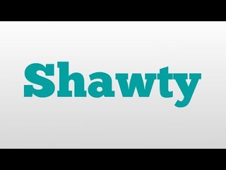Shawty meaning and pronunciation