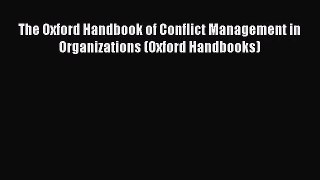 [PDF Download] The Oxford Handbook of Conflict Management in Organizations (Oxford Handbooks)