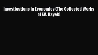 [PDF Download] Investigations in Economics (The Collected Works of F.A. Hayek) [PDF] Full Ebook