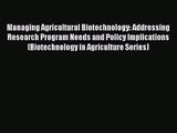 [PDF Download] Managing Agricultural Biotechnology: Addressing Research Program Needs and Policy