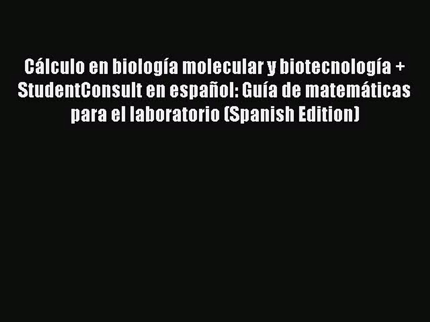 PDF Download] Cálculo en biología molecular y biotecnología +  StudentConsult en español: Guía - video Dailymotion