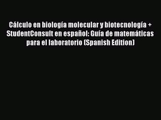 [PDF Download] Cálculo en biología molecular y biotecnología + StudentConsult en español: Guía