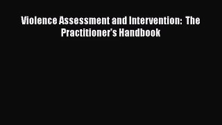 [PDF Download] Violence Assessment and Intervention:  The Practitioner's Handbook [PDF] Online
