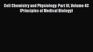 [PDF Download] Cell Chemistry and Physiology: Part III Volume 4C (Principles of Medical Biology)