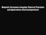 [PDF Download] Magnetic Resonance Imaging: Physical Principles and Applications (Electromagnetism)