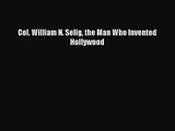 [PDF Download] Col. William N. Selig the Man Who Invented Hollywood [PDF] Full Ebook