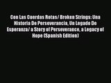 [PDF Download] Con Las Cuerdas Rotas/ Broken Strings: Una Historia De Perseverancia Un Legado