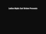 [PDF Download] Ladies Night: Carl Weber Presents [Read] Online