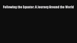 [PDF Download] Following the Equator: A Journey Around the World [Read] Full Ebook