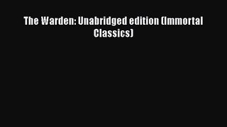 [PDF Download] The Warden: Unabridged edition (Immortal Classics) [Read] Full Ebook