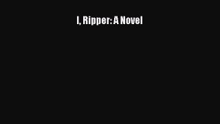 [PDF Download] I Ripper: A Novel [Download] Full Ebook