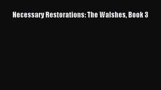 [PDF Download] Necessary Restorations: The Walshes Book 3 [PDF] Full Ebook