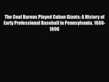 [PDF Download] The Coal Barons Played Cuban Giants: A History of Early Professional Baseball