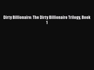 [PDF Download] Dirty Billionaire: The Dirty Billionaire Trilogy Book 1 [Download] Full Ebook
