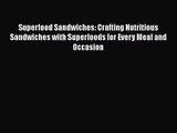 [PDF Download] Superfood Sandwiches: Crafting Nutritious Sandwiches with Superfoods for Every