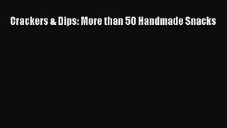 [PDF Download] Crackers & Dips: More than 50 Handmade Snacks [Read] Online