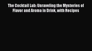 [PDF Download] The Cocktail Lab: Unraveling the Mysteries of Flavor and Aroma in Drink with