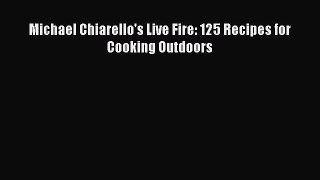 [PDF Download] Michael Chiarello's Live Fire: 125 Recipes for Cooking Outdoors [Read] Full