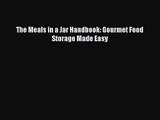 [PDF Download] The Meals in a Jar Handbook: Gourmet Food Storage Made Easy [PDF] Full Ebook