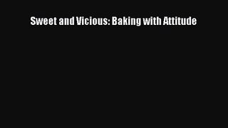 [PDF Download] Sweet and Vicious: Baking with Attitude [Read] Full Ebook