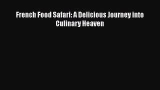 [PDF Download] French Food Safari: A Delicious Journey into Culinary Heaven [Download] Full