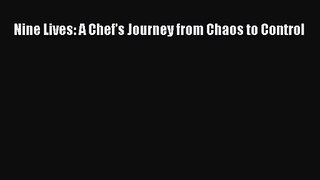 [PDF Download] Nine Lives: A Chef's Journey from Chaos to Control [Download] Full Ebook