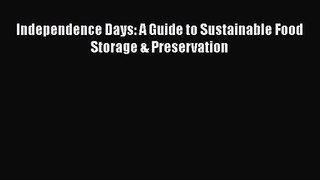 [PDF Download] Independence Days: A Guide to Sustainable Food Storage & Preservation [Read]