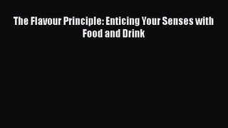 [PDF Download] The Flavour Principle: Enticing Your Senses with Food and Drink [PDF] Full Ebook