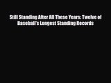 [PDF Download] Still Standing After All These Years: Twelve of Baseball's Longest Standing