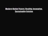 [PDF Download] Modern Native Feasts: Healthy Innovative Sustainable Cuisine [PDF] Full Ebook