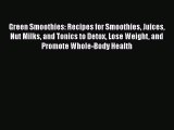 [PDF Download] Green Smoothies: Recipes for Smoothies Juices Nut Milks and Tonics to Detox