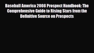 [PDF Download] Baseball America 2008 Prospect Handbook: The Comprehensive Guide to Rising Stars