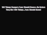 [PDF Download] 100 Things Rangers Fans Should Know & Do Before They Die (100 Things...Fans