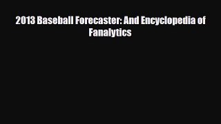 [PDF Download] 2013 Baseball Forecaster: And Encyclopedia of Fanalytics [Read] Full Ebook