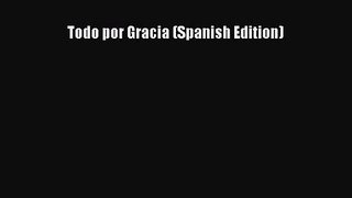 [PDF Download] Todo por Gracia (Spanish Edition) [Read] Full Ebook