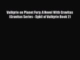 [PDF Download] Valkyrie on Planet Fury: A Novel With Gravitas (Gravitas Series - Sybil of Valkyrie